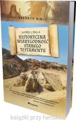 Historyczna wiarygodność Starego Testamentu_ksiegarniaksiazkiprzyherbacie.jpg