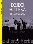Dzieci Hitlera. Hitlerjugend - Michael H. Kater