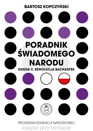 Poradnik świadomego narodu. Księga II. Rewolucja bachantek - Bartosz Kopczyński_ksiazkiprzyherbacie.jpg