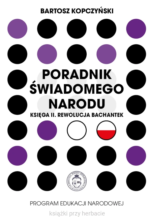 Poradnik świadomego narodu. Księga II. Rewolucja bachantek - Bartosz Kopczyński_ksiazkiprzyherbacie.jpg