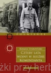 Cztery lata wojny w służbie Komendanta. Przeżycia wojenne 1914-1918 - Roman Starzyński