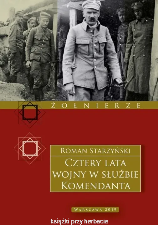 Cztery lata wojny w służbie Komendanta. Przeżycia wojenne 1914-1918_starzyński_ksiegarniaksiazkiprzyherbacie.jpg