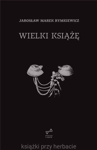 wielki książę_rymkiewicz_ksiegarniaksiazkiprzyherbacie.jpg