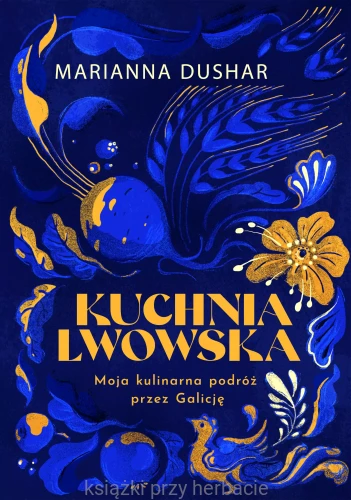 Kuchnia lwowska. Moja kulinarna podróż przez Galicję_dushar_ksiegarniaksiazkiprzyherbacie.jpg