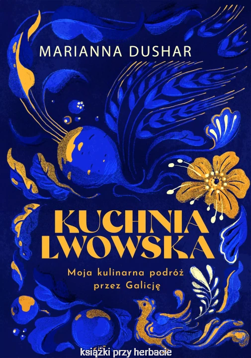 Kuchnia lwowska. Moja kulinarna podróż przez Galicję_dushar_ksiegarniaksiazkiprzyherbacie.jpg