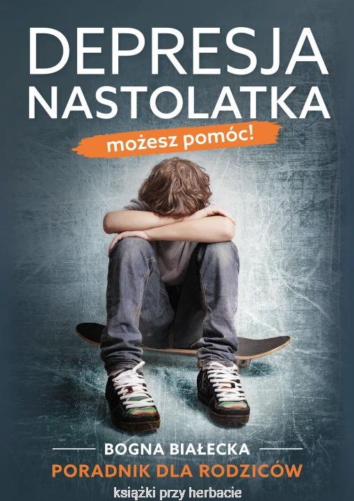 Depresja nastolatka. Możesz pomóc_bogna białecka_ksiegarniaksiazkiprzyherbacie.jpg