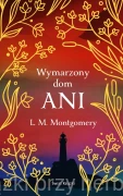 Wymarzony dom Ani -  Lucy Maud Montgomery (ekskluzywna edycja)