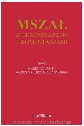 Mszał z Lekcjonarzem ikomentarzami. Tom 1_Pallottinum_ksiegarniaksiazkiprzyherbacie.jpg