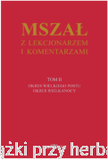 Mszał z Lekcjonarzem i komentarzami. Tom 2. Okres Wielkiego Postu. Okres Wielkanocy