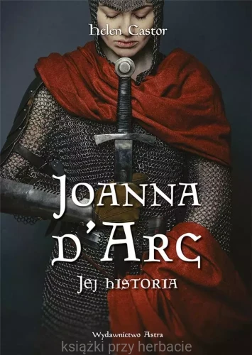 Joanna d'Arc. Jej historia_castor_ksiegarniaksiazkiprzyherbacie.jpg