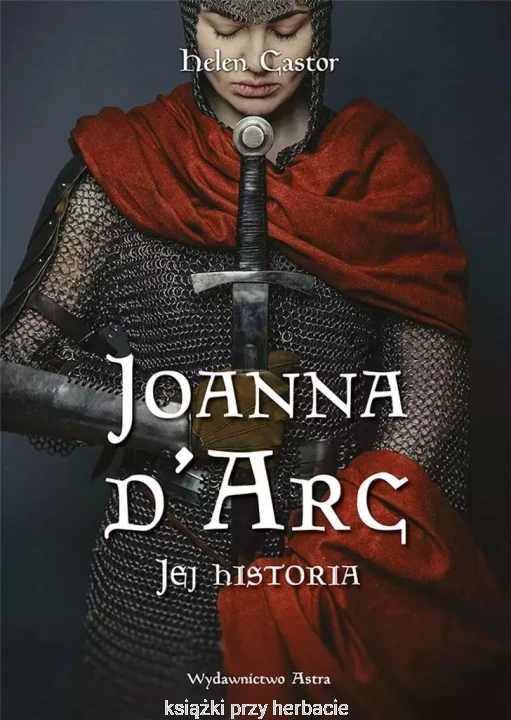 Joanna d'Arc. Jej historia_castor_ksiegarniaksiazkiprzyherbacie.jpg
