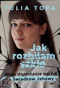 Jak rozbiłam szkło. Moje dorastanie wśród Świadków Jehowy - Tulia Topa