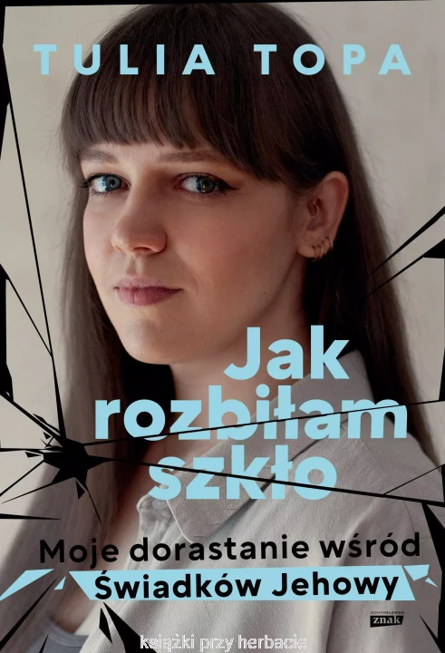 Jak rozbiłam szkło. Moje dorastanie wśród Świadków Jehowy_tulia topa_ksiegarniaksiazkiprzyherbacie.jpg