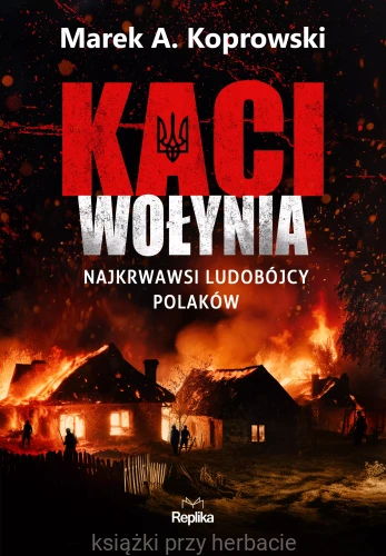 Kaci Wołynia. Najkrwawsi ludobójcy Polaków_koprowski_ksiegarniaksiazkiprzyherbacie.jpg