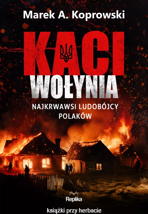 Kaci Wołynia. Najkrwawsi ludobójcy Polaków_koprowski_ksiegarniaksiazkiprzyherbacie.jpg