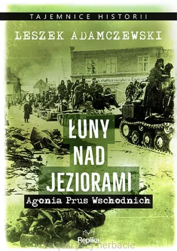 Łuny nad jeziorami. Agonia Prus Wschodnich_adamczewski_ksiegarniaksiazkiprzyherbacie.jpg