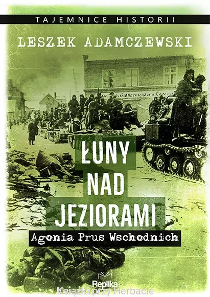 Łuny nad jeziorami. Agonia Prus Wschodnich_adamczewski_ksiegarniaksiazkiprzyherbacie.jpg