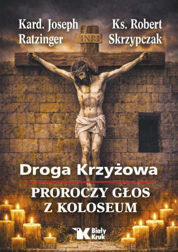 Droga Krzyżowa. Proroczy głos z Koloseum_ratzinger_skrzypczak_ksiegarniaksiazkiprzyherbacie.jpg