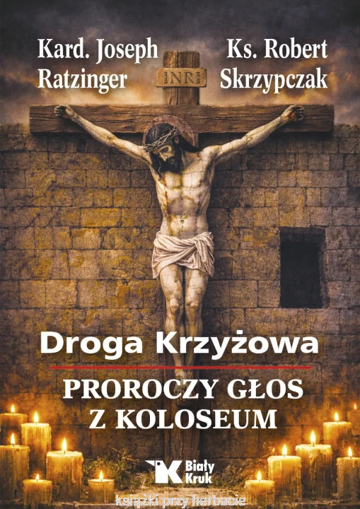 Droga Krzyżowa. Proroczy głos z Koloseum_ratzinger_skrzypczak_ksiegarniaksiazkiprzyherbacie.jpg