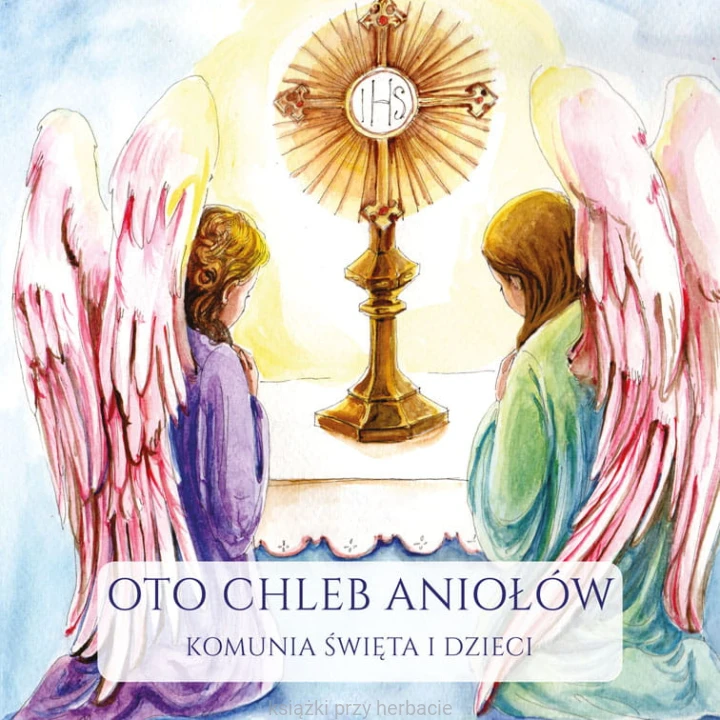Oto Chleb Aniołów. Komunia Święta i Dzieci_anna mandrela_ksiegarniaksiazkiprzyherbacie.jpg