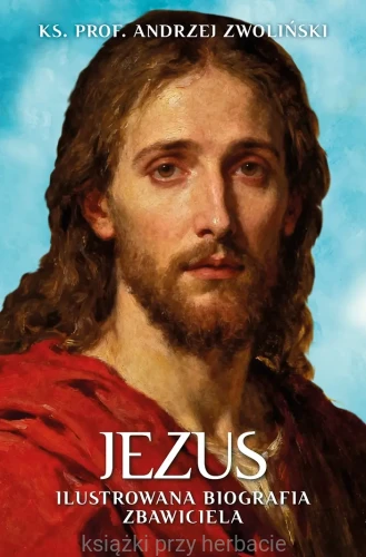 Jezus. Ilustrowana Biografia Zbawiciela_andrzej zwoliński_ksiegarniaksiazkiprzyherbacie.jpg