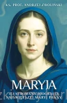 Maryja. Ilustrowana biografia Najświętszej Maryi Panny - ks. Andrzej Zwoliński