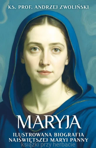 Maryja. Ilustrowana biografia Najświętszej Maryi Panny_ks. andrzej zwoliński_ksiegarniaksiazkiprzyherbacie.jpg