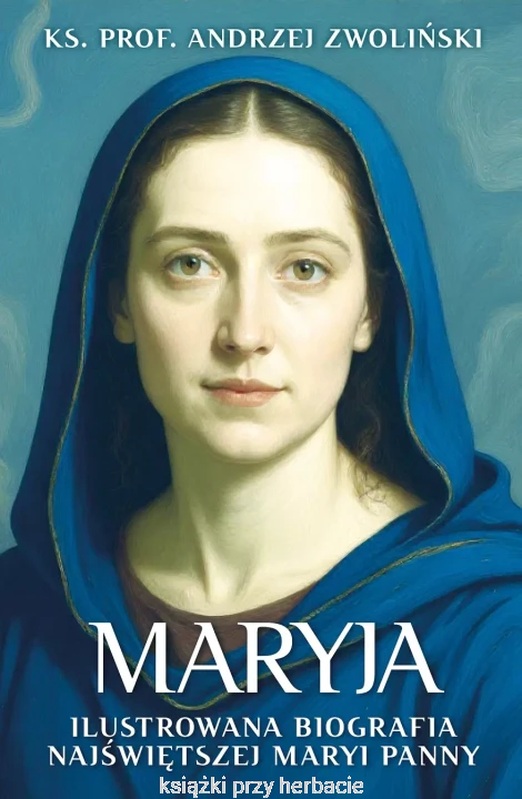 Maryja. Ilustrowana biografia Najświętszej Maryi Panny_ks. andrzej zwoliński_ksiegarniaksiazkiprzyherbacie.jpg
