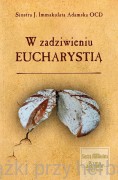 W zadziwieniu Eucharystią - s. Janina Immakulata Adamska OCD