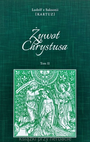 Żywot Chrystusa. Tom 1 - Ludolf z Saksoni Kartuz_ksiegarniaksiazkiprzyherbacie.jpg