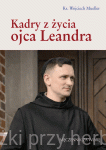 Kadry z życia ojca Leandra.  Męczennik za wiarę - ks. Wojciech Mueller