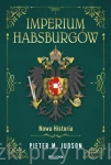 Imperium Habsburgów. Wspólnota narodów - Pieter M. Judson