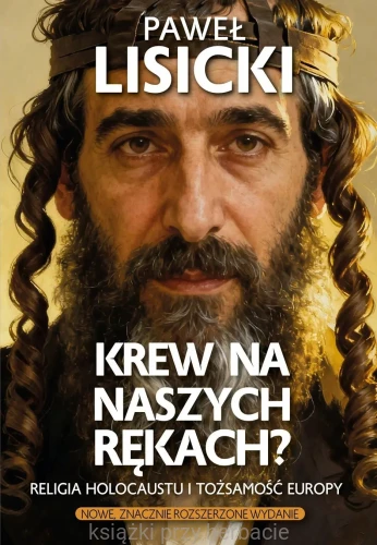 Krew na naszych rękach. Religia Holocaustu i tożsamość Europy_paweł lisicki_ksiegarniaksiazkiprzyherbacie.jpg