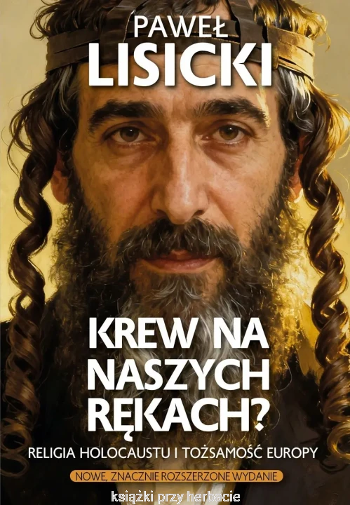 Krew na naszych rękach. Religia Holocaustu i tożsamość Europy_paweł lisicki_ksiegarniaksiazkiprzyherbacie.jpg
