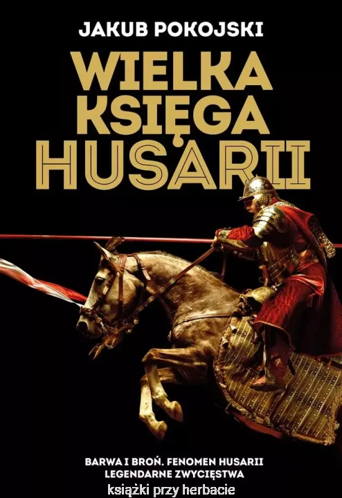 Wielka księga husarii_jakub pokojski_ksiegarniaksiazkiprzyherbacie.jpg
