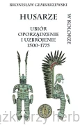 Husarze. Ubiór oporządzenie i uzbrojenie 1500-1775 - Bronisław Gembarzewski