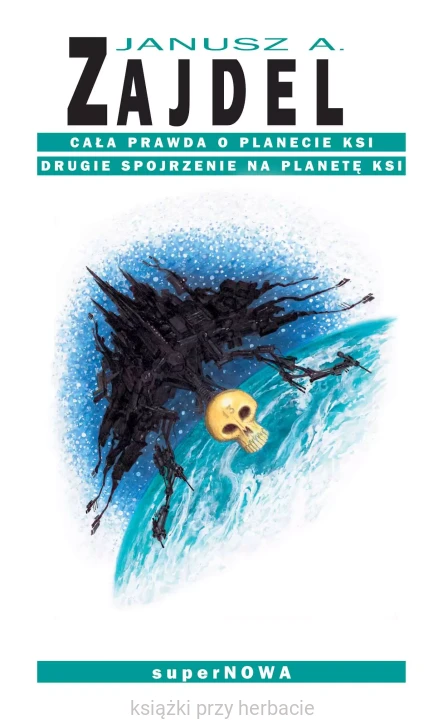 Cała prawda o planecie Ksi. Drugie spojrzenie na planetę Ksi_janusz zajdel_ksiegarniaksiazkiprzyherbacie.jpg
