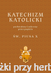 Katechizm Katolicki pochwalony i zalecony przez św. Piusa X