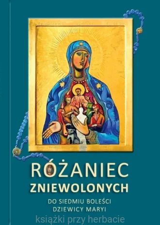 Różaniec zniewolonych do Siedmiu Boleści Dziewicy Maryi_ksiegarniaksiazkiprzyherbacie.jpg