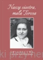 Nasza siostra, mała Teresa – Świadectwa z procesu beatyfikacyjnego_ksiegarniaksiazkiprzyherbacie.jpg