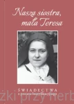 Nasza siostra, mała Teresa - Świadectwa z procesu beatyfikacyjnego