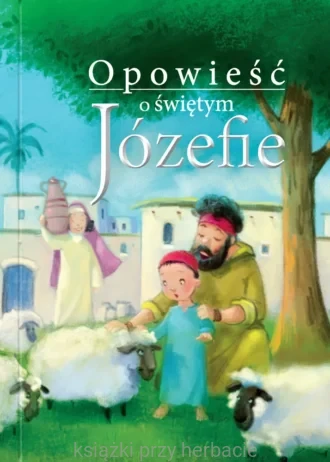 Opowieść o św. Józefie_ewelina sodel_ksiegarniaksiazkiprzyherbacie.jpg
