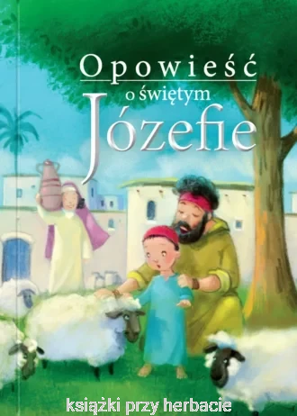 Opowieść o św. Józefie_ewelina sodel_ksiegarniaksiazkiprzyherbacie.jpg