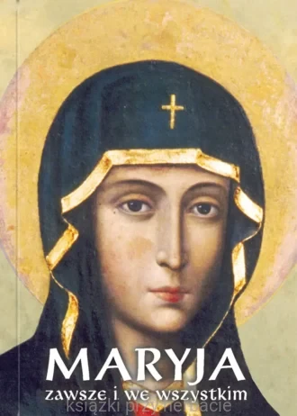 Maryja zawsze i we wszystkim_rafał kalinowski_ksiegarniaksiazkiprzyherbacie.jpg