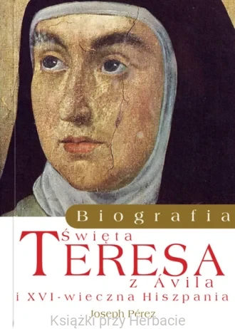 Św. Teresa z Ávila. Biografia_joseph perez_ksiegarniaksiazkiprzyherbacie.jpg