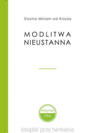 Modlitwa nieustanna_miriam od krzyża_ksiegarniaksiazkiprzyherbacie.jpg
