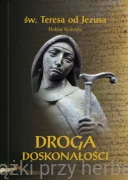 Droga doskonałości (wyd. krytyczne) - św. Teresa od Jezusa Doktor Kościoła