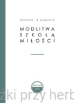 Modlitwa szkołą miłości - Antoine d’Augustin