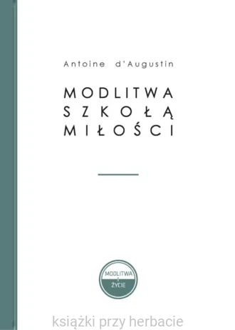 Modlitwa szkołą miłości_ksiegarniaksiazkiprzyherbacie.jpg