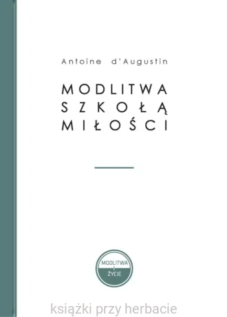 Modlitwa szkołą miłości_ksiegarniaksiazkiprzyherbacie.jpg